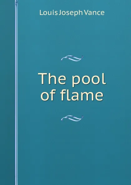 Обложка книги The pool of flame, Louis Joseph Vance