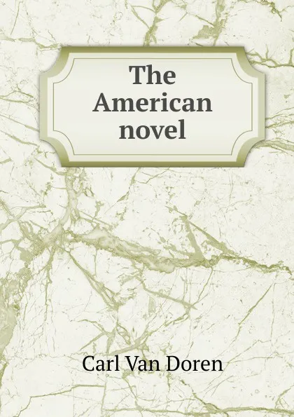 Обложка книги The American novel, Carl van Doren