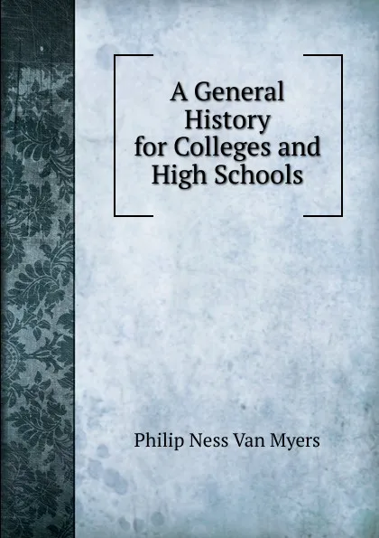 Обложка книги A General History for Colleges and High Schools, Philip Ness Van Myers