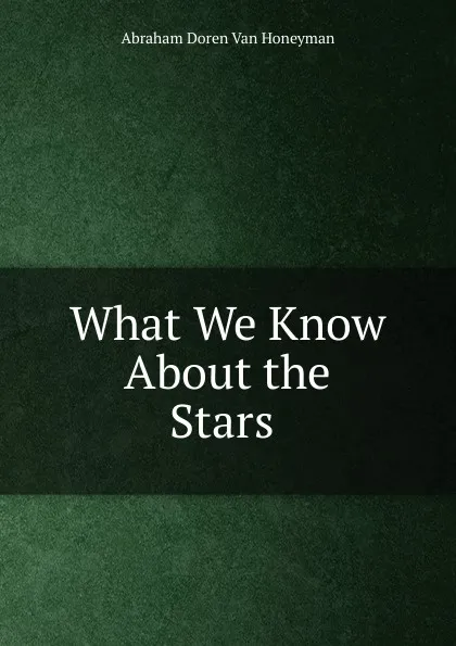 Обложка книги What We Know About the Stars ., Abraham Doren Van Honeyman