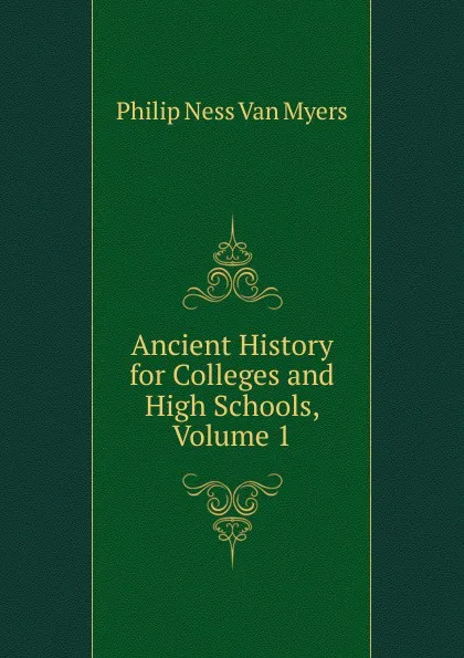 Обложка книги Ancient History for Colleges and High Schools, Volume 1, Philip Ness Van Myers