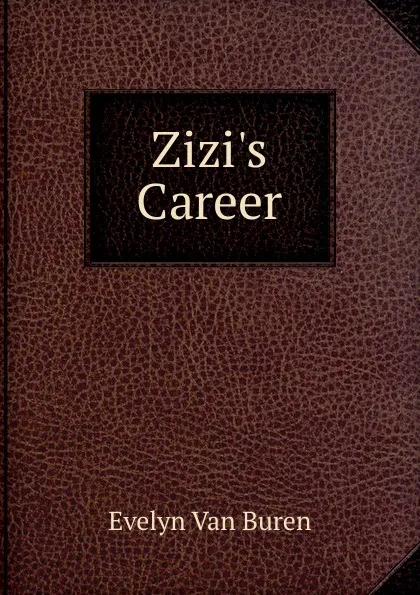 Обложка книги Zizi.s Career, Evelyn Van Buren