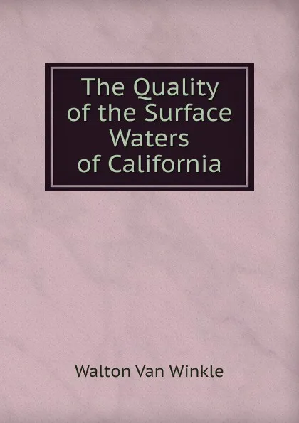 Обложка книги The Quality of the Surface Waters of California, Walton Van Winkle