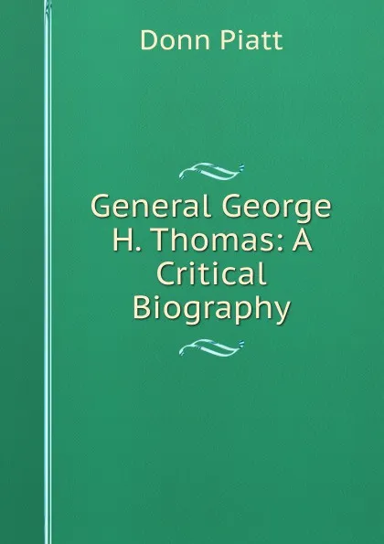 Обложка книги General George H. Thomas: A Critical Biography, Donn Piatt