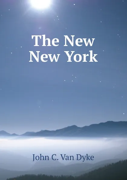 Обложка книги The New New York, John C. Van Dyke