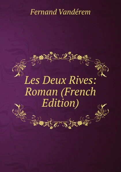 Обложка книги Les Deux Rives: Roman (French Edition), Fernand Vandérem