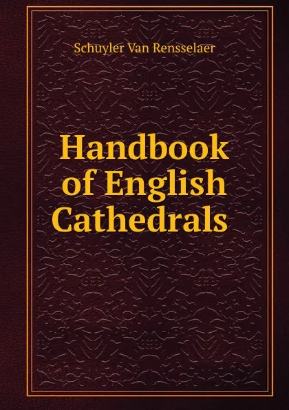 Обложка книги Handbook of English Cathedrals ., Schuyler van Rensselaer