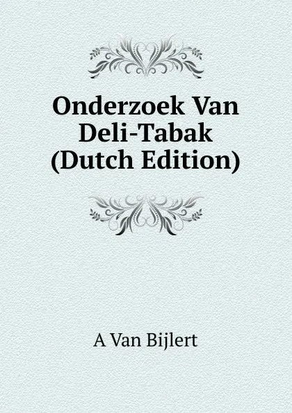 Обложка книги Onderzoek Van Deli-Tabak (Dutch Edition), A Van Bijlert