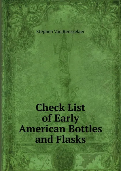 Обложка книги Check List of Early American Bottles and Flasks, Stephen van Rensselaer