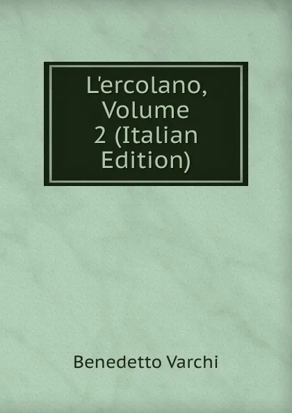 Обложка книги L.ercolano, Volume 2 (Italian Edition), Benedetto Varchi