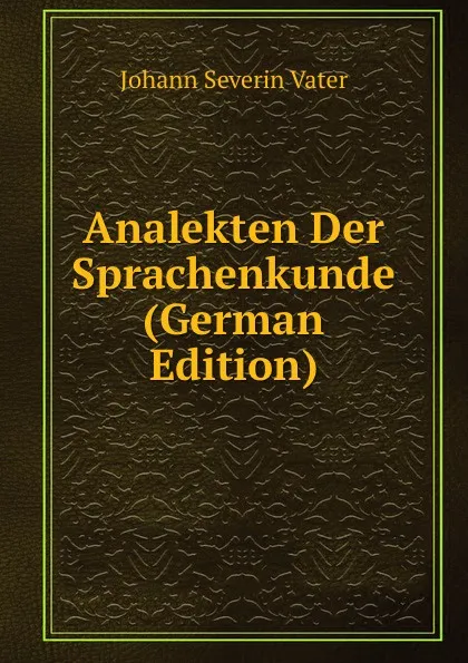 Обложка книги Analekten Der Sprachenkunde (German Edition), Johann Severin Vater