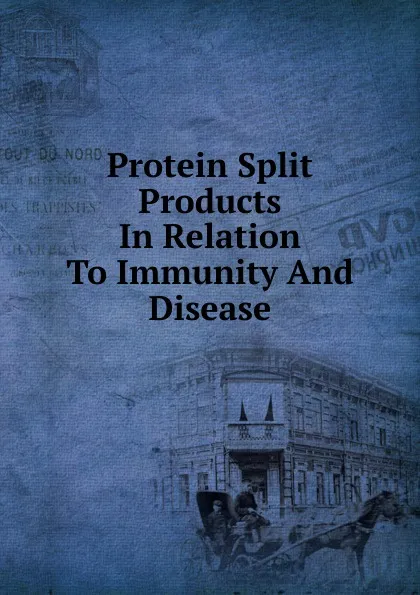 Обложка книги Protein Split Products In Relation To Immunity And Disease, 