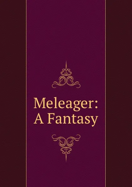 Обложка книги Meleager: A Fantasy, 