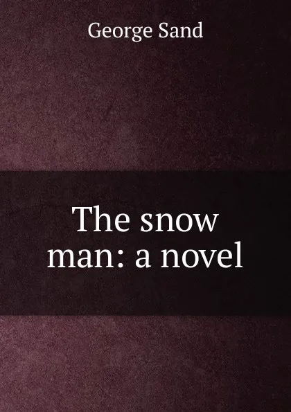 Обложка книги The snow man: a novel, George Sand