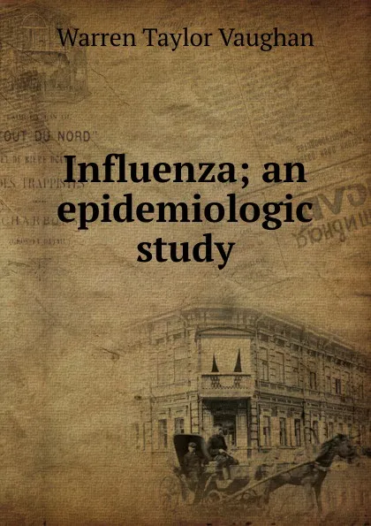 Обложка книги Influenza; an epidemiologic study, Warren Taylor Vaughan