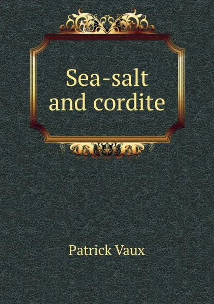 Обложка книги Sea-salt and cordite, Patrick Vaux