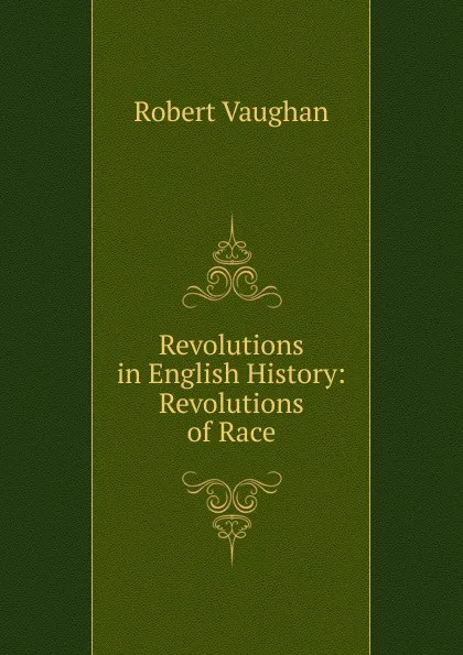 Обложка книги Revolutions in English History: Revolutions of Race, Robert Vaughan