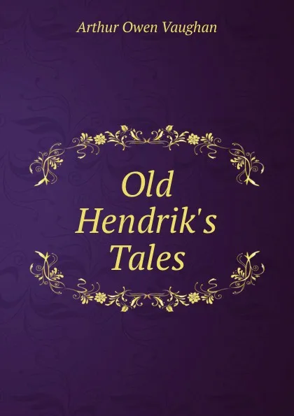 Обложка книги Old Hendrik.s Tales, Arthur Owen Vaughan