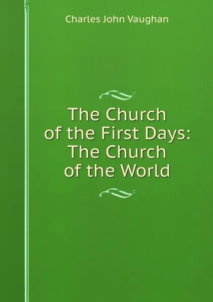 Обложка книги The Church of the First Days: The Church of the World, C. J. Vaughan