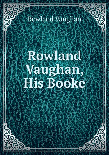 Обложка книги Rowland Vaughan, His Booke, Rowland Vaughan