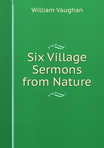 Обложка книги Six Village Sermons from Nature, William Vaughan
