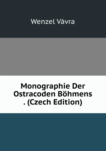 Обложка книги Monographie Der Ostracoden Bohmens . (Czech Edition), Wenzel Vávra