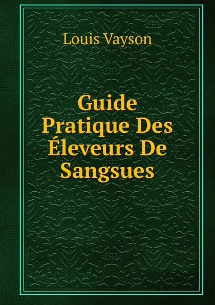 Обложка книги Guide Pratique Des Eleveurs De Sangsues, Louis Vayson