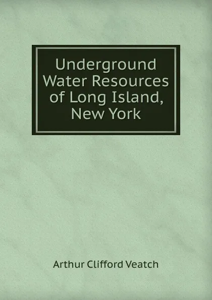 Обложка книги Underground Water Resources of Long Island, New York, Arthur Clifford Veatch