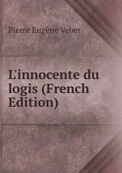 Обложка книги L.innocente du logis (French Edition), Pierre Eugène Veber