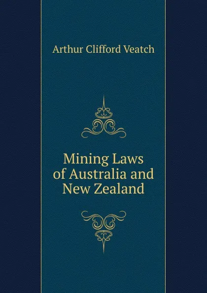Обложка книги Mining Laws of Australia and New Zealand, Arthur Clifford Veatch
