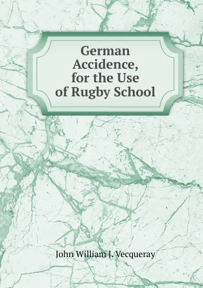 Обложка книги German Accidence, for the Use of Rugby School, John William J. Vecqueray