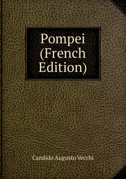 Обложка книги Pompei (French Edition), Candido Augusto Vecchi
