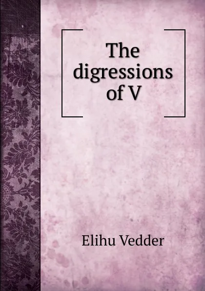Обложка книги The digressions of V., Elihu Vedder