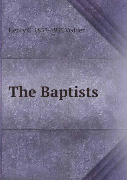 Обложка книги The Baptists, Henry C. Vedder