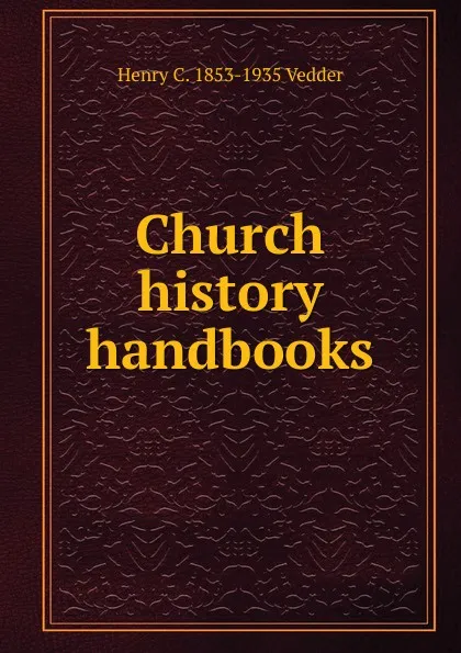 Обложка книги Church history handbooks, Henry C. Vedder