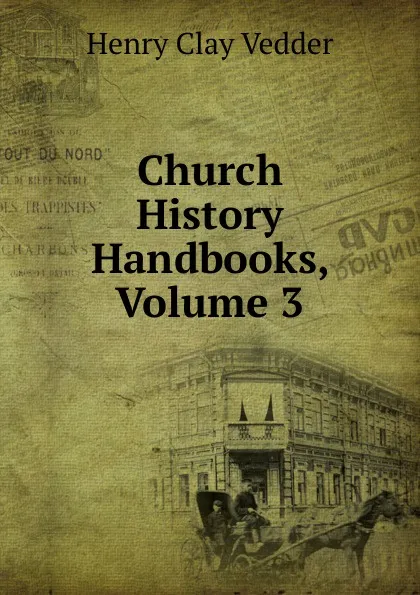 Обложка книги Church History Handbooks, Volume 3, Henry C. Vedder