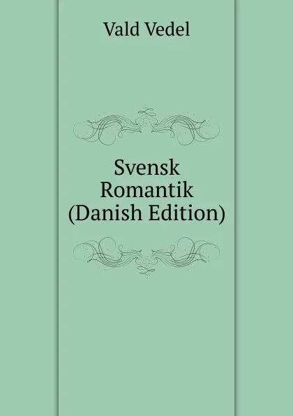 Обложка книги Svensk Romantik (Danish Edition), Vald Vedel