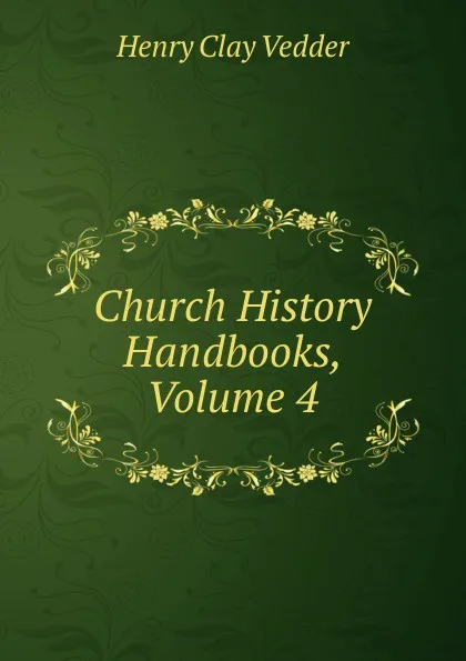 Обложка книги Church History Handbooks, Volume 4, Henry C. Vedder