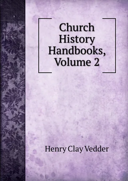Обложка книги Church History Handbooks, Volume 2, Henry C. Vedder