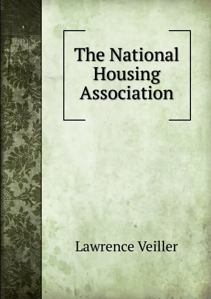 Обложка книги The National Housing Association, Lawrence Veiller