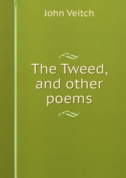 Обложка книги The Tweed, and other poems, John Veitch