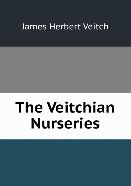 Обложка книги The Veitchian Nurseries, James Herbert Veitch