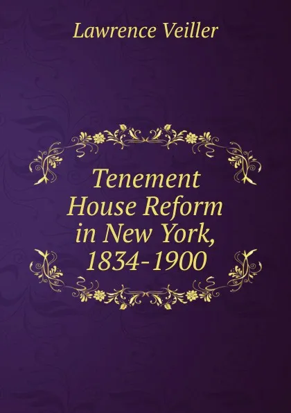 Обложка книги Tenement House Reform in New York, 1834-1900, Lawrence Veiller