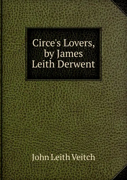 Обложка книги Circe.s Lovers, by James Leith Derwent, John Leith Veitch