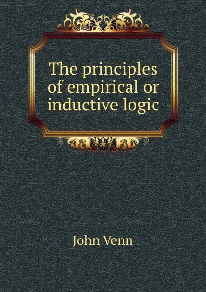 Обложка книги The principles of empirical or inductive logic, John Venn