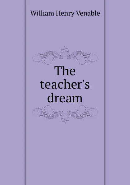 Обложка книги The teacher.s dream, William Henry Venable