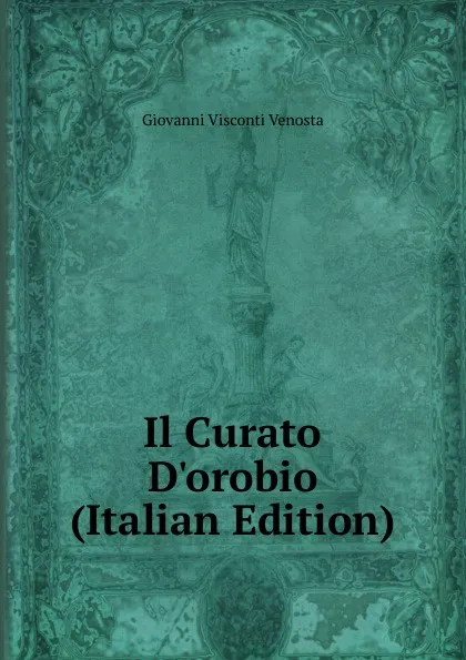 Обложка книги Il Curato D.orobio (Italian Edition), Giovanni Visconti Venosta