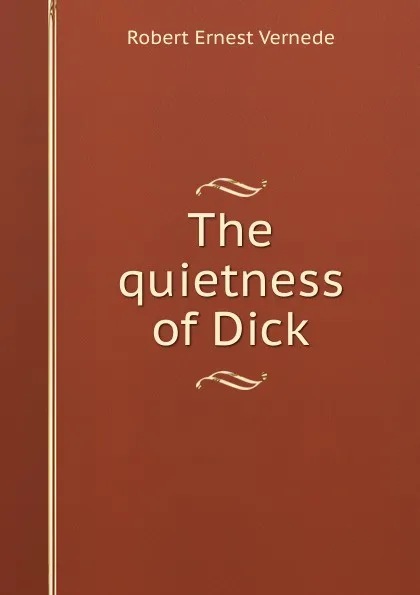 Обложка книги The quietness of Dick, Robert Ernest Vernède