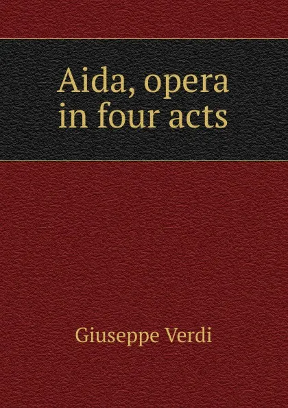 Обложка книги Aida, opera in four acts, Giuseppe Verdi