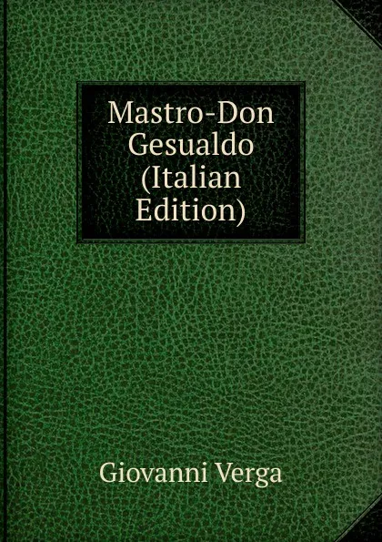 Обложка книги Mastro-Don Gesualdo (Italian Edition), Giovanni Verga